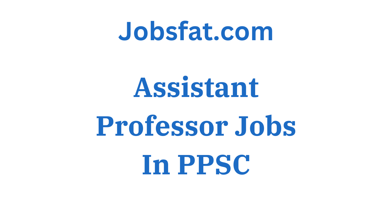 Assistant Professor Jobs In PPSC