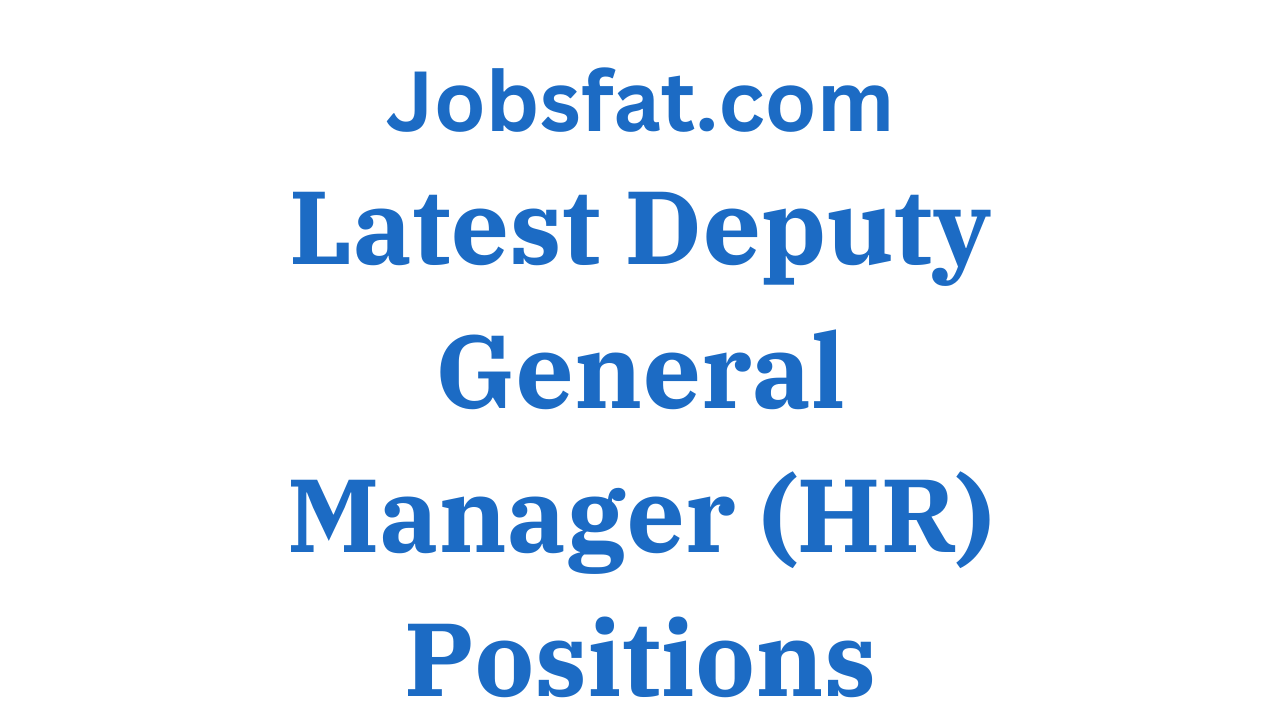 Latest Deputy General Manager (HR) Positions