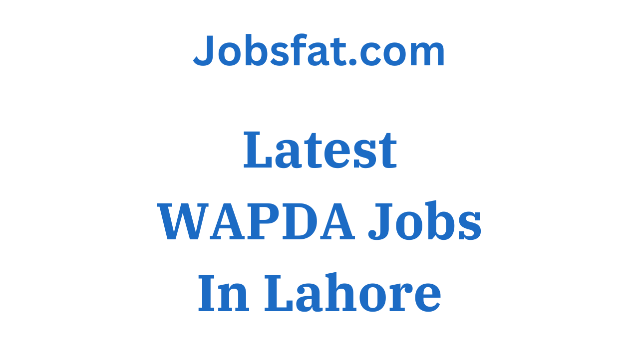 Latest WAPDA Jobs In Lahore