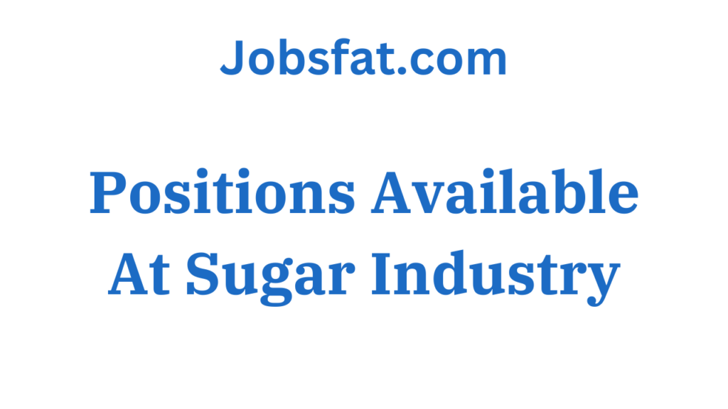 Positions Available At Sugar Industry