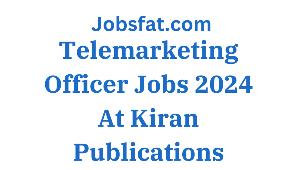 Telemarketing Officer Jobs 2024 At Kiran Publications Lahore